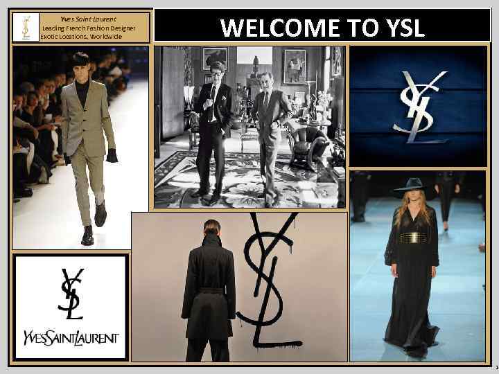  Yves Saint Laurent Leading French Fashion Designer Exotic Locations, Worldwide WELCOME TO YSL