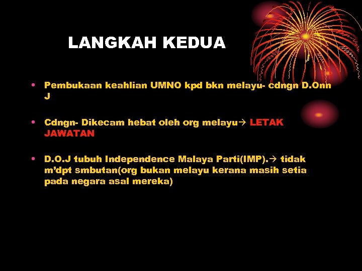 LANGKAH KEDUA • Pembukaan keahlian UMNO kpd bkn melayu- cdngn D. Onn J •