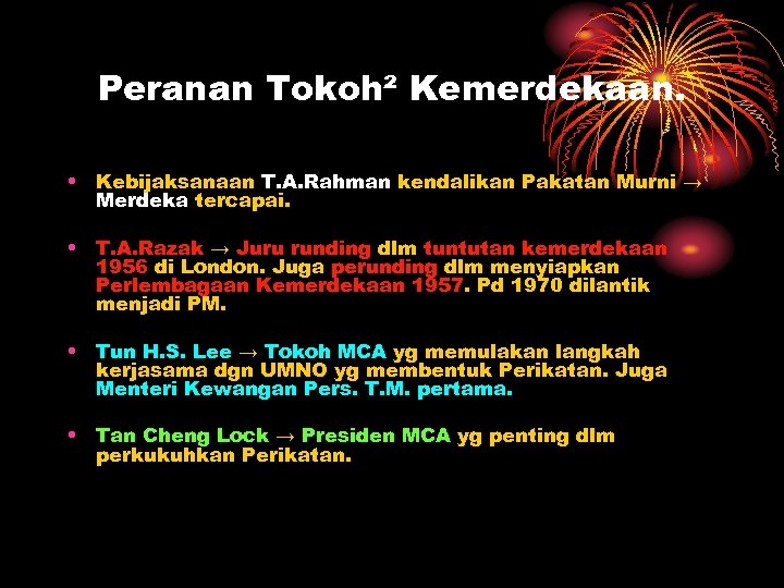 Peranan Tokoh² Kemerdekaan. • Kebijaksanaan T. A. Rahman kendalikan Pakatan Murni → Merdeka tercapai.