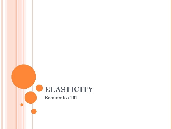 ELASTICITY Economics 101 