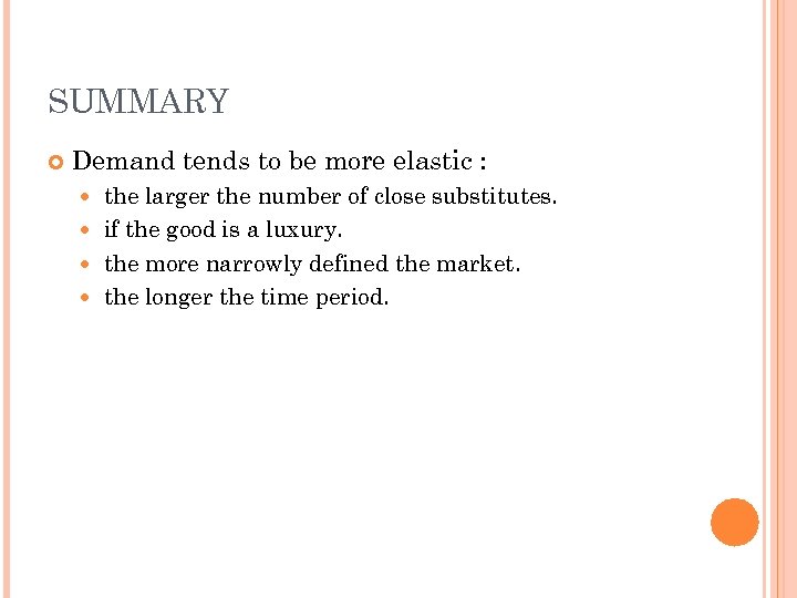 SUMMARY Demand tends to be more elastic : the larger the number of close