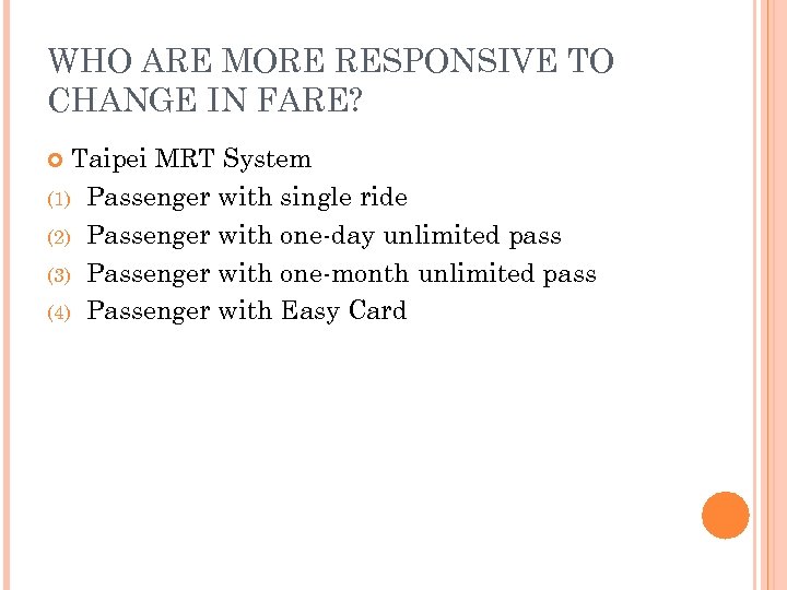 WHO ARE MORE RESPONSIVE TO CHANGE IN FARE? Taipei MRT System (1) Passenger with