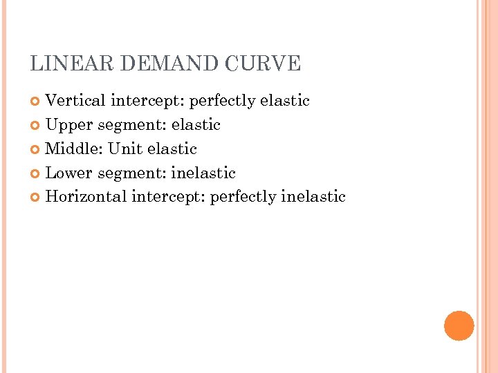LINEAR DEMAND CURVE Vertical intercept: perfectly elastic Upper segment: elastic Middle: Unit elastic Lower