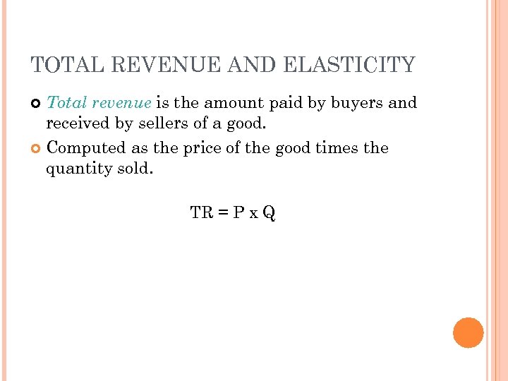 TOTAL REVENUE AND ELASTICITY Total revenue is the amount paid by buyers and received