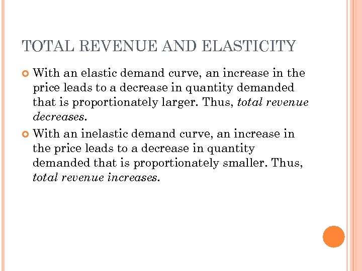 TOTAL REVENUE AND ELASTICITY With an elastic demand curve, an increase in the price
