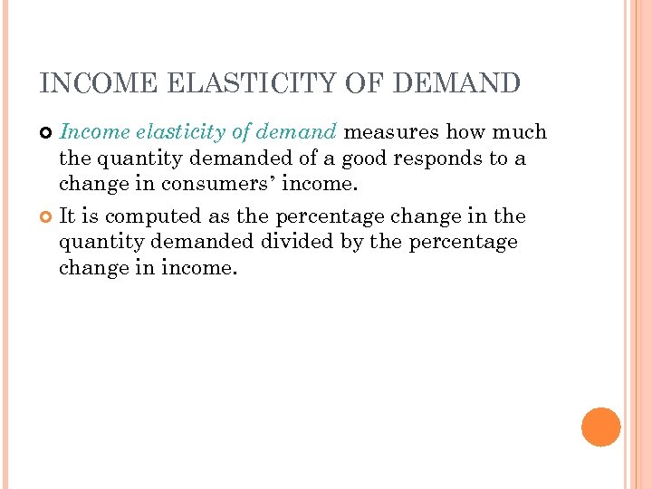 INCOME ELASTICITY OF DEMAND Income elasticity of demand measures how much the quantity demanded