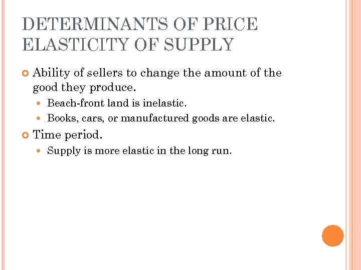 DETERMINANTS OF PRICE ELASTICITY OF SUPPLY Ability of sellers to change the amount of