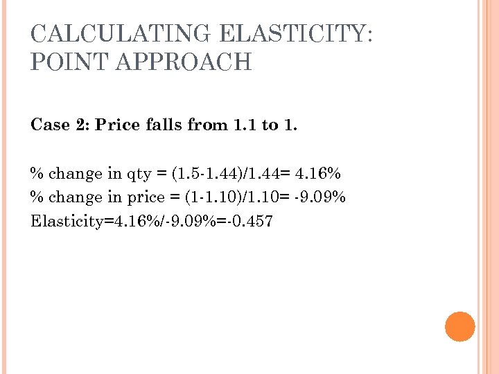 CALCULATING ELASTICITY: POINT APPROACH Case 2: Price falls from 1. 1 to 1. %