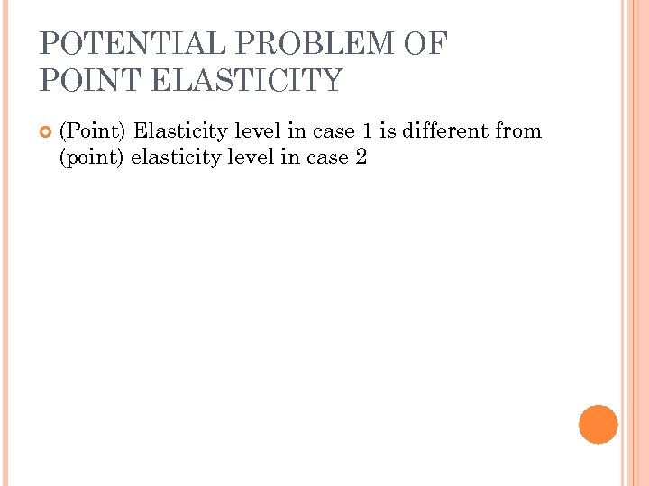 POTENTIAL PROBLEM OF POINT ELASTICITY (Point) Elasticity level in case 1 is different from