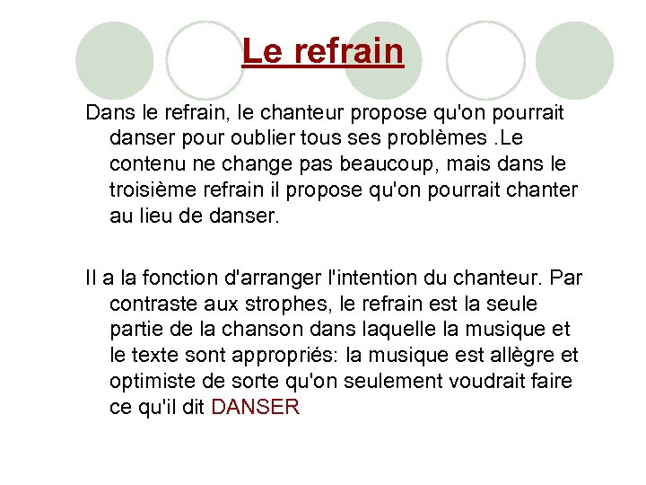 Le refrain Dans le refrain, le chanteur propose qu'on pourrait danser pour oublier tous