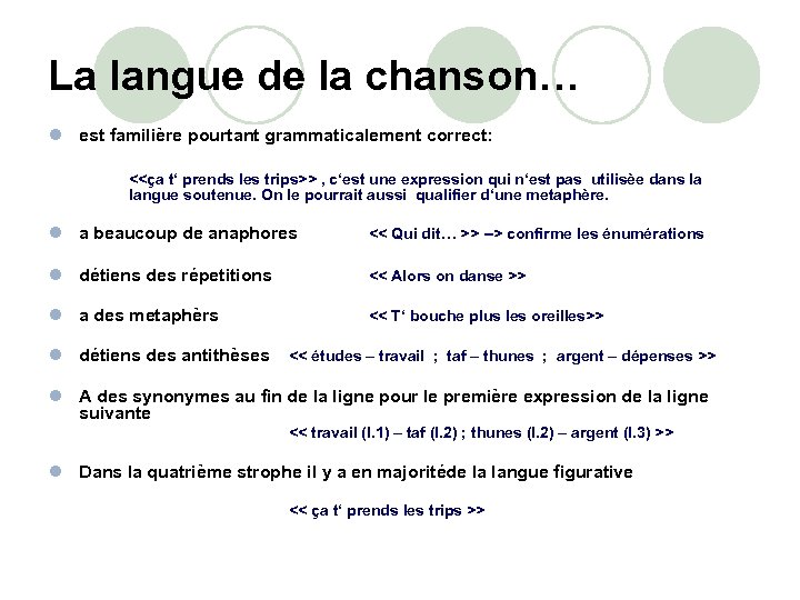 La langue de la chanson… l est familière pourtant grammaticalement correct: <<ça t‘ prends