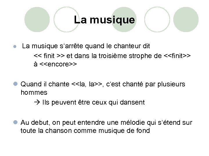 La musique l La musique s‘arrête quand le chanteur dit << finit >> et