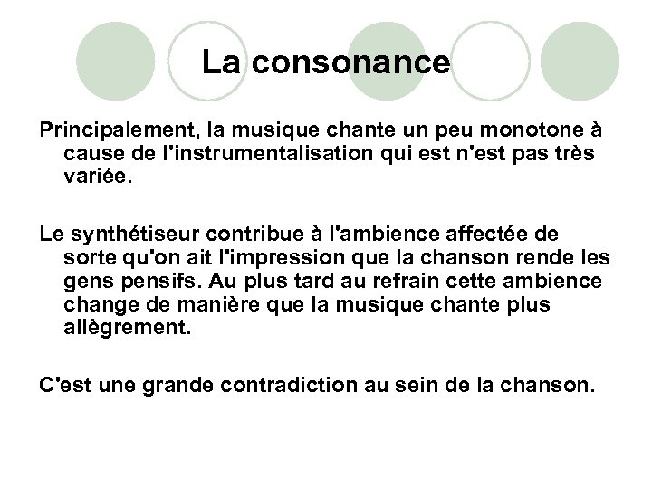 La consonance Principalement, la musique chante un peu monotone à cause de l'instrumentalisation qui