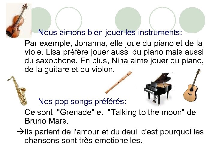 Nous aimons bien jouer les instruments: Par exemple, Johanna, elle joue du piano et