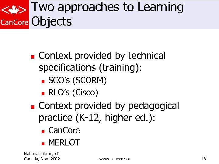 Two approaches to Learning Objects n Context provided by technical specifications (training): n n
