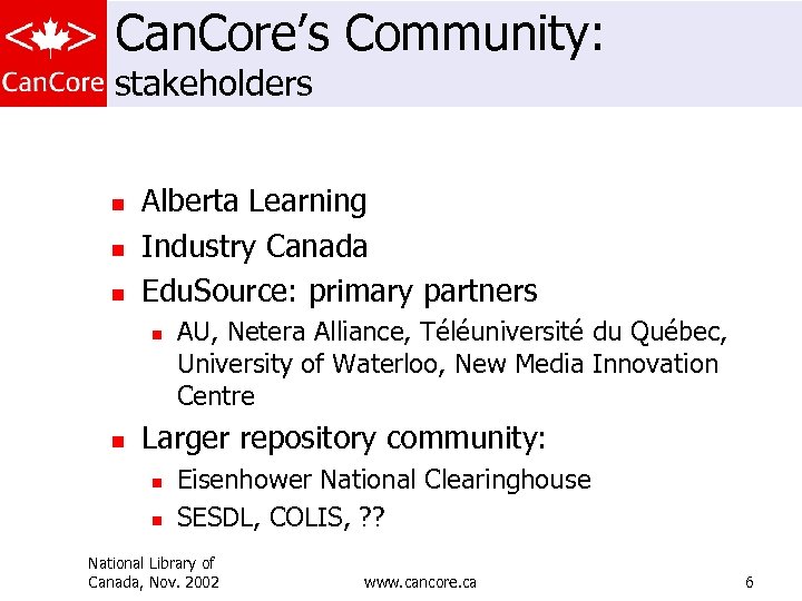 Can. Core’s Community: stakeholders n n n Alberta Learning Industry Canada Edu. Source: primary