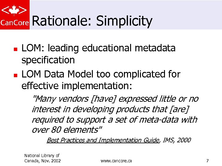 Rationale: Simplicity n n LOM: leading educational metadata specification LOM Data Model too complicated