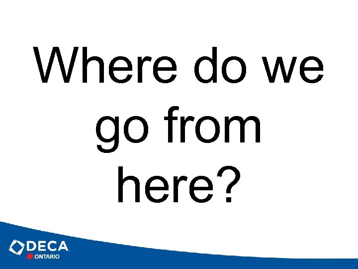 Where do we go from here? 