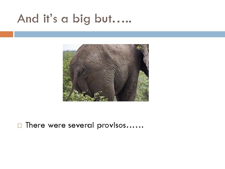 And it’s a big but…. . There were several provisos…… 