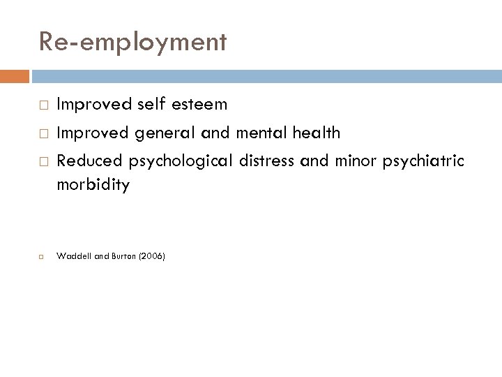 Re-employment Improved self esteem Improved general and mental health Reduced psychological distress and minor