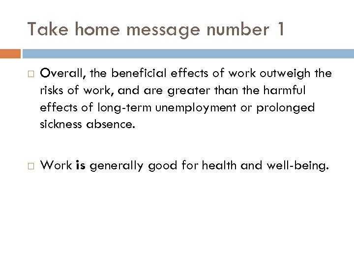 Take home message number 1 Overall, the beneficial effects of work outweigh the risks