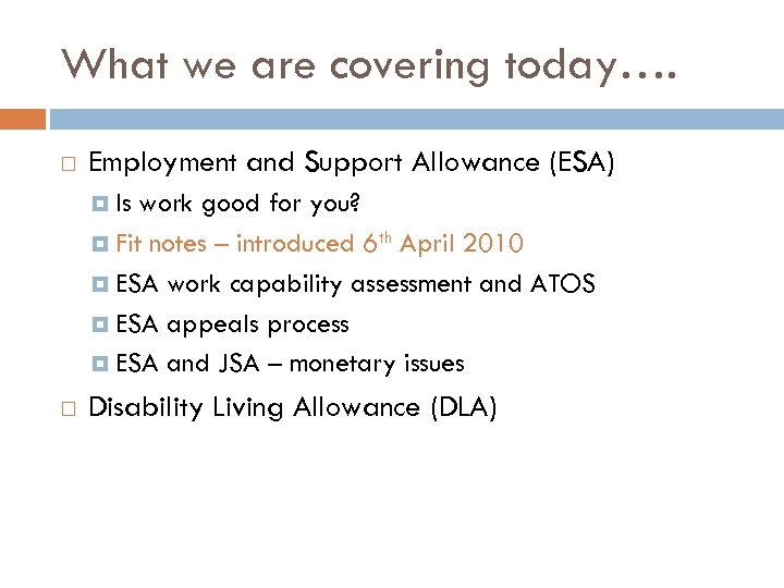 What we are covering today…. Employment and Support Allowance (ESA) Is work good for