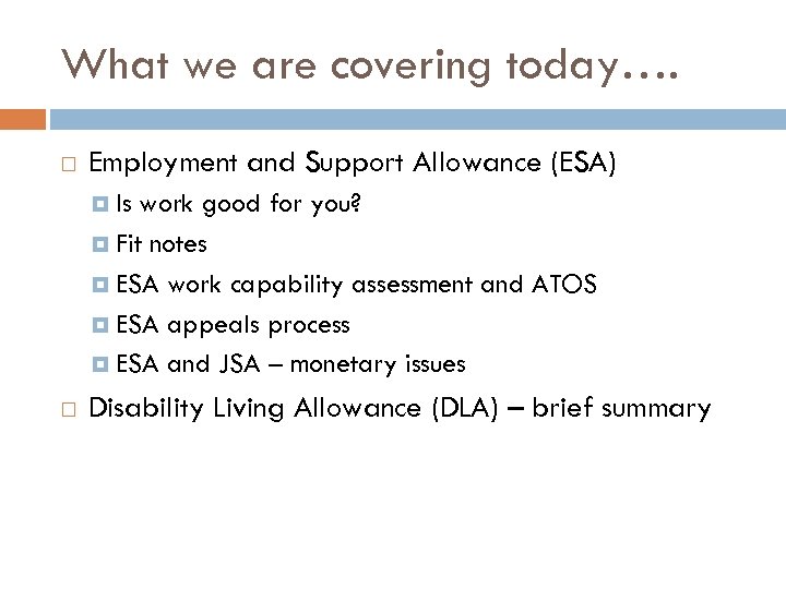 What we are covering today…. Employment and Support Allowance (ESA) Is work good for