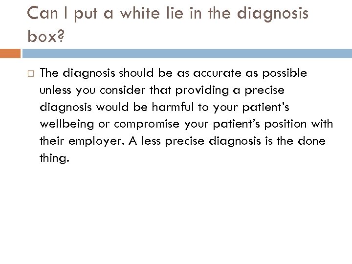 Can I put a white lie in the diagnosis box? The diagnosis should be
