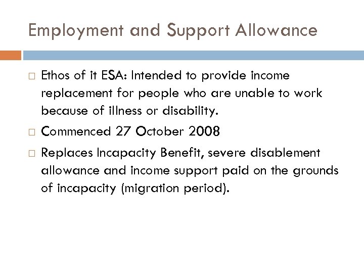 Employment and Support Allowance Ethos of it ESA: Intended to provide income replacement for