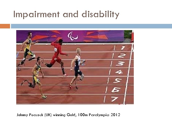 Impairment and disability Johnny Peacock (UK) winning Gold, 100 m Paralympics 2012 