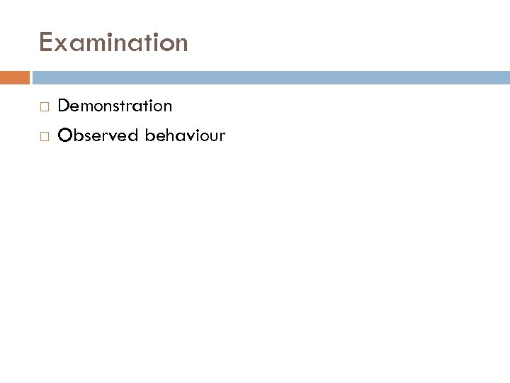 Examination Demonstration Observed behaviour 