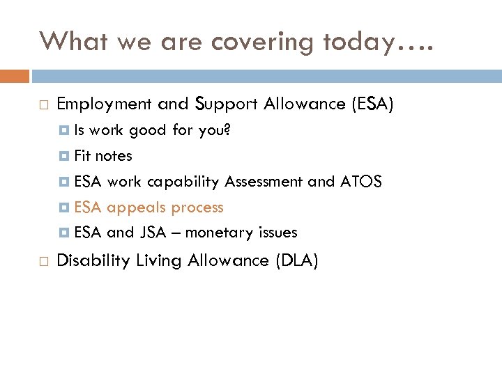What we are covering today…. Employment and Support Allowance (ESA) Is work good for
