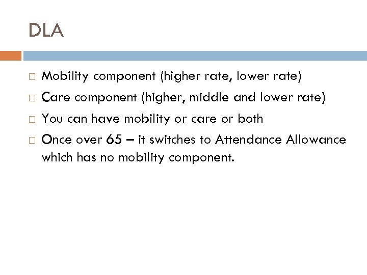 DLA Mobility component (higher rate, lower rate) Care component (higher, middle and lower rate)