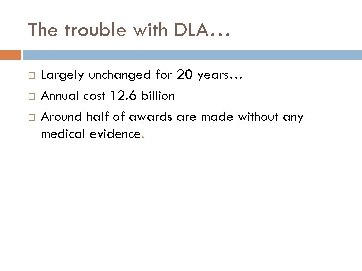 The trouble with DLA… Largely unchanged for 20 years… Annual cost 12. 6 billion