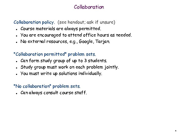 Collaboration policy. (see handout; ask if unsure) Course materials are always permitted. You are