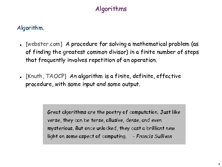 Algorithms Algorithm. n n [webster. com] A procedure for solving a mathematical problem (as