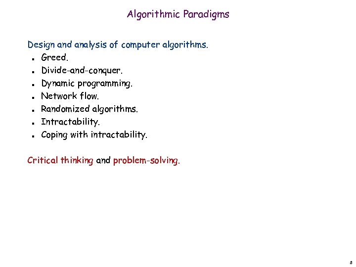 Algorithmic Paradigms Design and analysis of computer algorithms. Greed. Divide-and-conquer. Dynamic programming. Network flow.