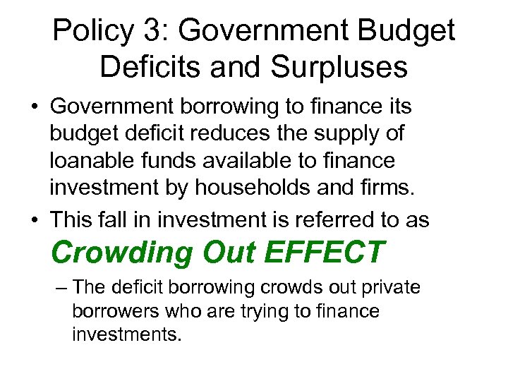 Policy 3: Government Budget Deficits and Surpluses • Government borrowing to finance its budget