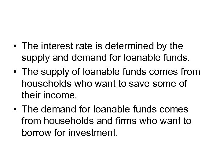  • The interest rate is determined by the supply and demand for loanable