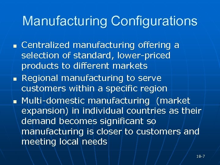 Manufacturing Configurations n n n Centralized manufacturing offering a selection of standard, lower-priced products