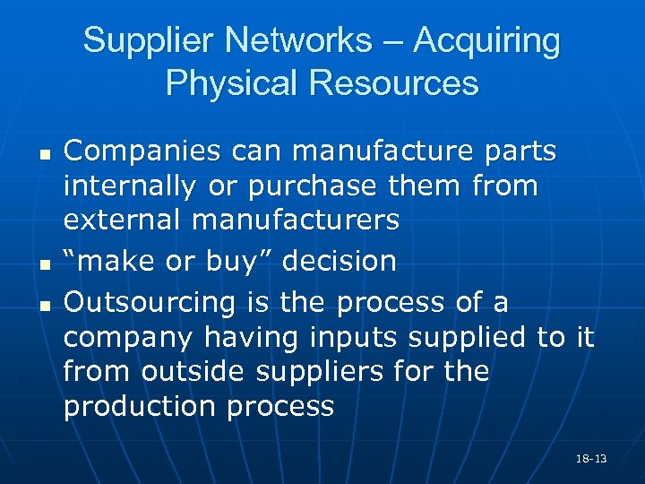 Supplier Networks – Acquiring Physical Resources n n n Companies can manufacture parts internally