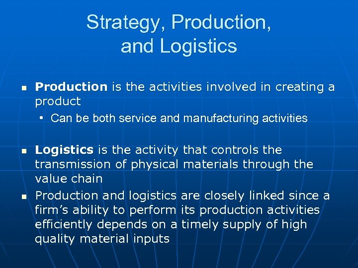 Strategy, Production, and Logistics n n n Production is the activities involved in creating