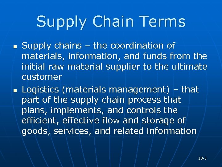 Supply Chain Terms n n Supply chains – the coordination of materials, information, and