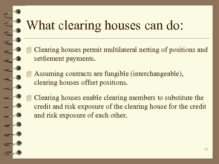 What clearing houses can do: 4 Clearing houses permit multilateral netting of positions and