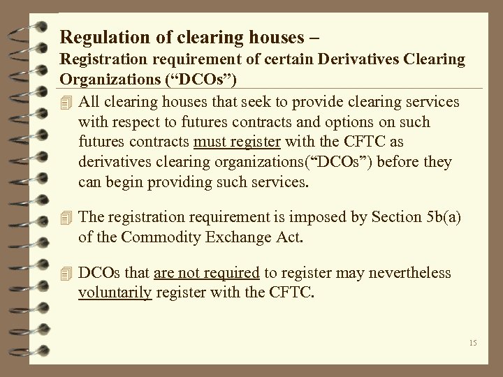 Regulation of clearing houses – Registration requirement of certain Derivatives Clearing Organizations (“DCOs”) 4