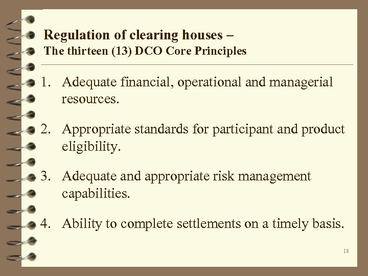 Regulation of clearing houses – The thirteen (13) DCO Core Principles 1. Adequate financial,
