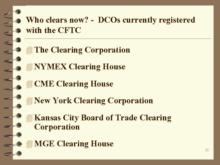 Who clears now? - DCOs currently registered with the CFTC 4 The Clearing Corporation
