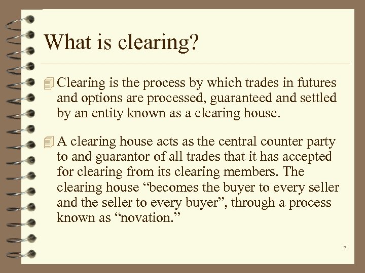 What is clearing? 4 Clearing is the process by which trades in futures and