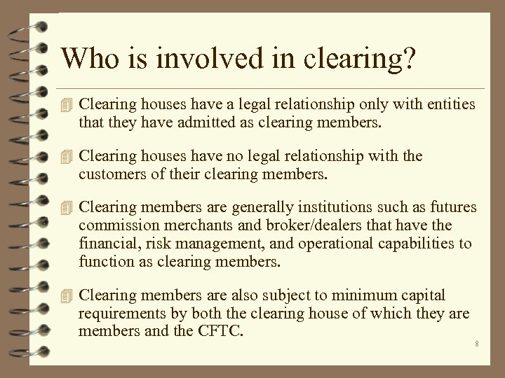 Who is involved in clearing? 4 Clearing houses have a legal relationship only with