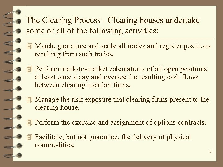 The Clearing Process - Clearing houses undertake some or all of the following activities: